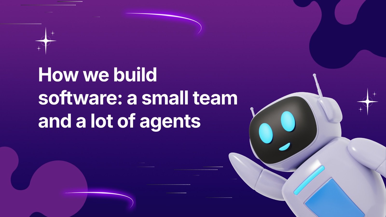 Cover: "How we build software: a small team and a lot of agents", beside a friendly waving robot on a purple background